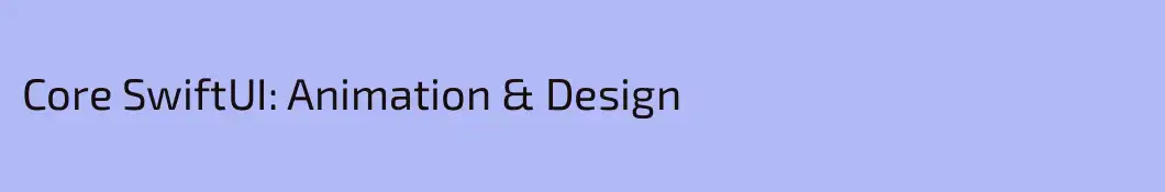 Core SwiftUI: Animation & Design